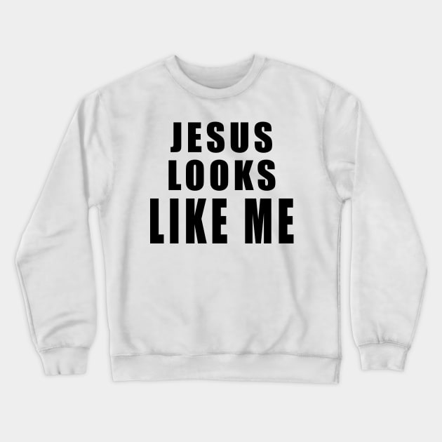 Jesus Looks Like Me Crewneck Sweatshirt by TheCosmicTradingPost